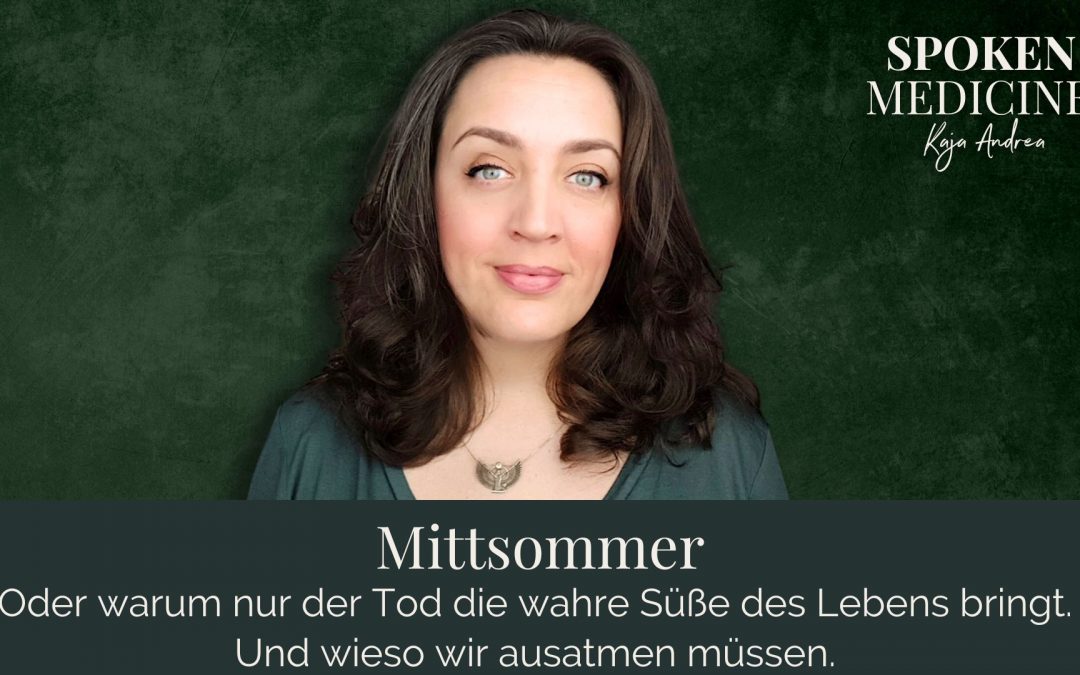 Mittsommer – oder warum der Tod die Süße des Lebens bringt
